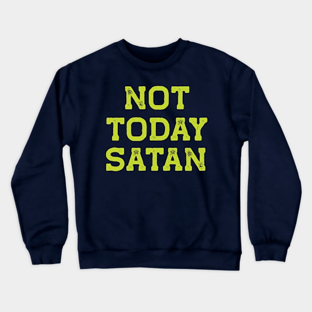 Not Today Satan Crewneck Sweatshirt by LJWDesign.Store